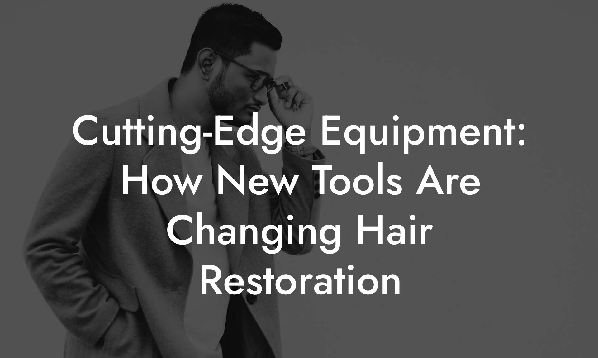 Cutting-Edge Equipment: How New Tools Are Changing Hair Restoration