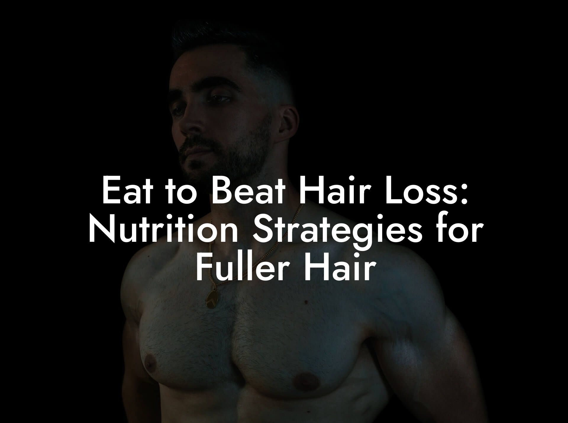 Eat to Beat Hair Loss: Nutrition Strategies for Fuller Hair